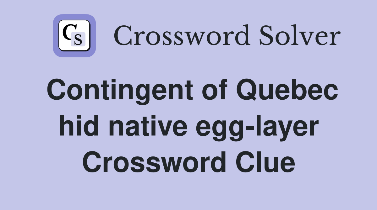 Contingent of Quebec hid native egg-layer - Crossword Clue Answers